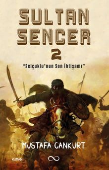 Sultan Sencer 2 & Selçuklu'nun Son İhtişamı