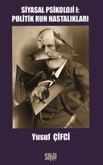 Siyasal Psikoloji I: Politik Ruh Hastalıkları