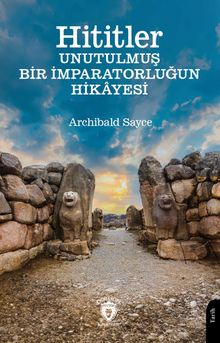 Hititler Unutulmuş Bir İmparatorluğun Hikayesi