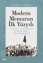 Modern Memurun İlk Yüzyılı & Genç Osmanlı Erken Cumhuriyet Döneminde Memur ve Memur Örgütlenmeleri