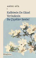 Kalbimin En Güzel Yerindesin Bu Çiçekler Senin! 