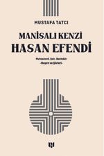 Manisalı Kenzî Hasan Efendi & Mutasavvıf, Şair, Bestekar  Hayatı ve Şiirleri