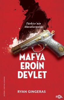 Mafya, Eroin, Devlet & Türkiye'nin Alacakaranlığı