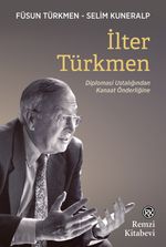 İlter Türkmen & Diplomasi Ustalığından Kanaat Önderliğine