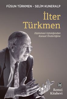 İlter Türkmen & Diplomasi Ustalığından Kanaat Önderliğine