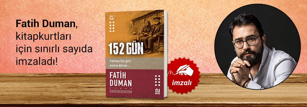 Fatih Duman. 152 Gün, Kitapkurtları için Sınırlı Sayıda İmzaladı...