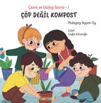 Çöp Değil Kompost / Çevre ve Ekoloji Serisi 1