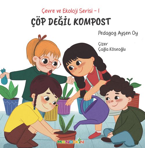 Çöp Değil Kompost / Çevre ve Ekoloji Serisi 1
