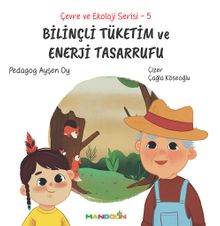 Bilinçli Tüketim ve Enerji Tasarrufu / Çevre ve Ekoloji Serisi 5 
