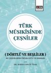 T&uuml;rk M&ucirc;sık&icirc;sinde &Ccedil;eşniler (D&ouml;rtl&uuml; ve Beşliler) Bu &Ccedil;eşnilerde &Ouml;rnek Et&uuml;t ve Eserler