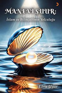 Manevi Şuur: İslam ve Bilinçaltının Yolculuğu 