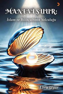 Manevi Şuur: İslam ve Bilinçaltının Yolculuğu 