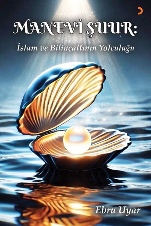 Manevi Şuur: İslam ve Bilinçaltının Yolculuğu 