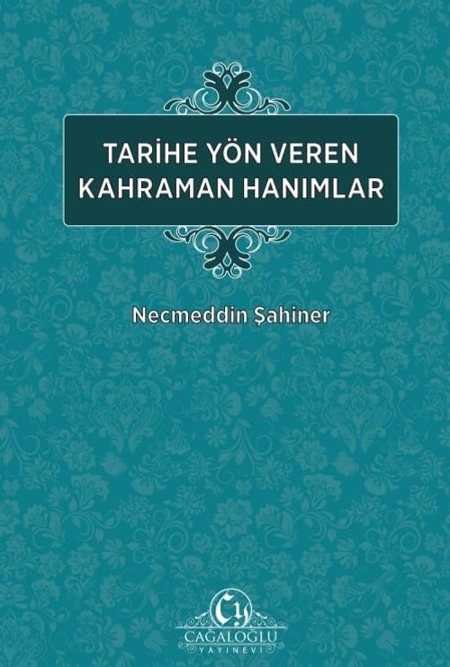 Tarihe Yön Veren Kahraman Hanımlar