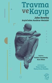 Travma ve Kayıp & John Bowlby Arşivi'nden Anahtar Metinler