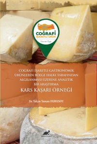 Coğrafi İşaretli Gastronomik Ürünlerin Bölge Halkı Tarafından Algılanması Üzerine Analitik Bir Araştırma: Kars Kaşarı Örneği