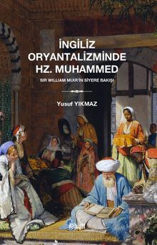 İngiliz Oryantaliziminde Hz. Muhammed & Sir William Muir'in Siyere Bakışı 