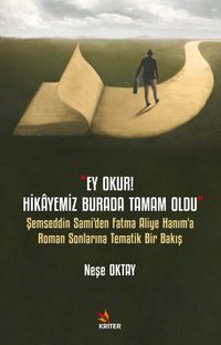 Ey Okur! Hikayemiz Burada Tamam Oldu” & Şemseddin Sami'den Fatma Aliye Hanım'a Roman Sonlarına Tematik Bir Bakış