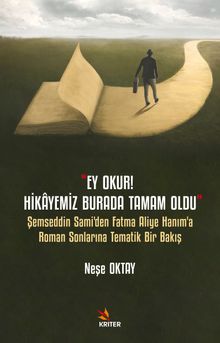 Ey Okur! Hikayemiz Burada Tamam Oldu” & Şemseddin Sami'den Fatma Aliye Hanım'a Roman Sonlarına Tematik Bir Bakış