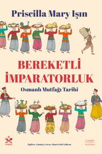 Bereketli İmparatorluk & Osmanlı Mutfağı Tarihi