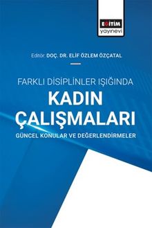 Farklı Disiplinler Işığında Kadın Çalışmaları: Güncel Konular ve Değerlendirmeler