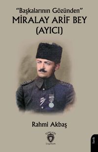 Başkalarının Gözünden” Miralay Arif Bey (Ayıcı)