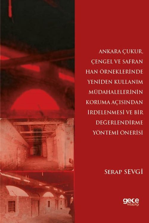 Ankara Çukur, Çengel ve Safran Han Örneklerinde Yeniden Kullanım Müdahalelerinin Koruma Açısından İrdelenmesi Ve Bir Değerlendirme Yöntemi Önerisi
