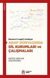 Mecma‘u'l-Lugati'l-Arabiyye Arap Dünyasında Dil Kurumları ve Çalışmaları