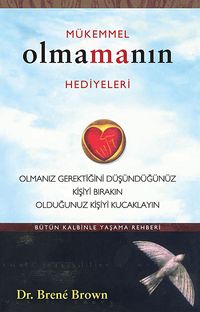 Mükemmel Olmamanın Hediyeleri & Olmanız Gerektiğini Oüşündüğünüz Kişiyi Bırakın Olduğunuz Kişiyi Kucaklayın