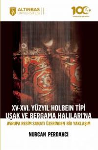 XV-XVI. Yüzyıl Holbein Tipi Uşak ve Bergama Halıları'na Avrupa Resim Sanatı Üzerinden Bir Yaklaşım