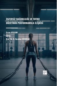 Egzersiz Bağımlılığı ve Tutku Düzeyinin Performansla İlişkisi