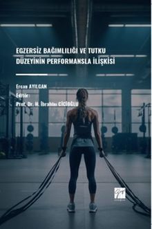 Egzersiz Bağımlılığı ve Tutku Düzeyinin Performansla İlişkisi