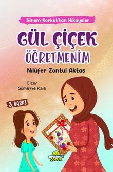 Gül Çiçek Öğretmenim / Ninem Korkut'tan Hikayeler 