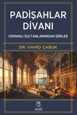 Padişahlar Divanı & Osmanlı Sultanlarından Şiirler