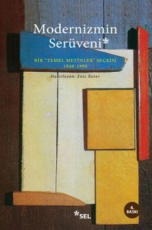 Modernizmin Serüveni & Bir Temel Metinler Seçkisi 1840-1990