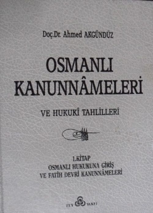 Osmanlı Kanunnameleri ve Hukuki Tahlilleri – 1. Kitap: Osmanlı Hukukuna Giriş ve Fatih Devri Kanunnameleri  / 23-D-6