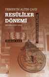 Yemen'in Altın &Ccedil;ağı Res&ucirc;l&icirc;ler D&ouml;nemi (626-858/1229-1454) & Siyas&icirc; Tarih ve Sosyo-Kültürel Hayat