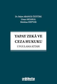 Yapay Zeka ve Ceza Hukuku Uygulama Kitabı