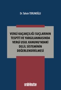 Vergi Kaçakçılığı Suçlarının Tespiti ve Yargılanmasında Vergi Usul Kanunu'ndaki Delil Sisteminin Değerlendirilmesi