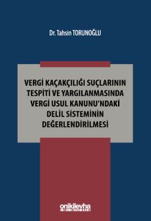 Vergi Kaçakçılığı Suçlarının Tespiti ve Yargılanmasında Vergi Usul Kanunu'ndaki Delil Sisteminin Değerlendirilmesi