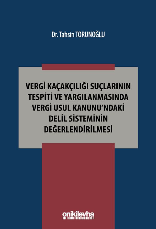 Vergi Kaçakçılığı Suçlarının Tespiti ve Yargılanmasında Vergi Usul Kanunu'ndaki Delil Sisteminin Değerlendirilmesi