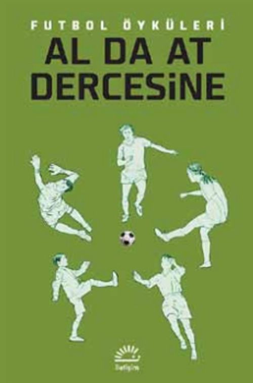 Al da At Dercesine Futbol Öyküleri