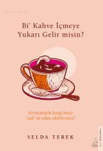 Bi' Kahve İçmeye Yukarı Gelir misin? / İtiraflar Serisi 1