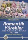 Romantik Y&uuml;rekler & Futbol Tarihimizin Yeni Devreleri: 1952-1992 T&uuml;rkiye Futbol Tarihi 3. Cilt