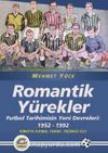 Romantik Yürekler & Futbol Tarihimizin Yeni Devreleri: 1952-1992 Türkiye Futbol Tarihi 3. Cilt