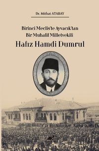 Birinci Meclis'te Ayvacık'tan Bir Muhalif Milletvekili Hafız Hamdi Dumrul