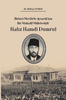 Birinci Meclis'te Ayvacık'tan Bir Muhalif Milletvekili Hafız Hamdi Dumrul