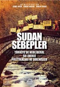Sudan Sebepler & Türkiye’de Neoliberal Su-Enerji Politikaları ve  Direnişleri