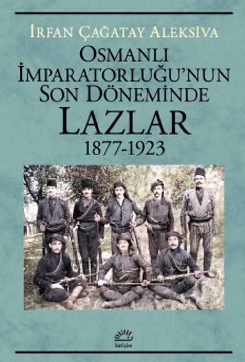 Osmanlı İmparatorluğu'nun Son Döneminde Lazlar 1877-1923
