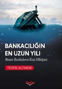 Bankacılığın En Uzun Yılı & Batan Bankaların Kısa Hikayesi